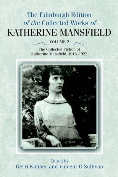 Cover for Katherine Mansfield · The Collected Fiction of Katherine Mansfield, 1916–1922: Edinburgh Edition of the Collected Works, volume 2 (Hardcover Book) [Annotated edition] (2012)