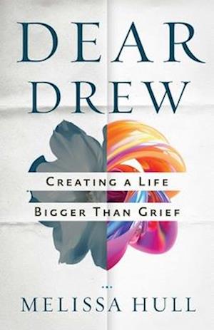 Dear Drew: Creating a Life Bigger Than Grief - Melissa Hull - Books - Health Communications - 9780757325755 - October 9, 2025