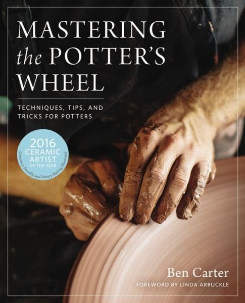 Cover for Ben Carter · Mastering the Potter's Wheel: Techniques, Tips, and Tricks for Potters - Mastering Ceramics (Hardcover Book) (2016)