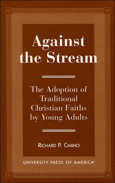 Cover for Richard Cimino · Against the Stream: The Adoption of Traditional Christian Faiths by Young Adults (Paperback Book) (1997)