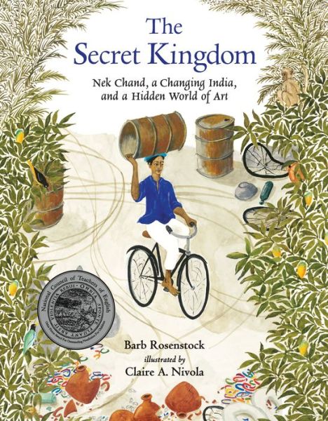 Cover for Barb Rosenstock · The Secret Kingdom: Nek Chand, a Changing India, and a Hidden World of Art (Hardcover Book) (2018)