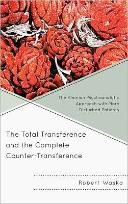 Cover for Robert Waska · The Total Transference and the Complete Counter-Transference: The Kleinian Psychoanalytic Approach with More Disturbed Patients (Hardcover Book) (2011)