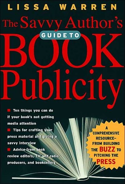 Cover for Lissa Warren · The Savvy Author's Guide to Book Publicity: a Comprehensive Resource -- from Building the Buzz to Pitching the Press (Paperback Book) (2003)