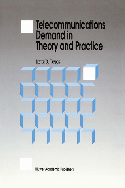 L.D. Taylor · Telecommunications Demand in Theory and Practice (Paperback Book) [Softcover reprint of the original 1st ed. 1994 edition] (1994)