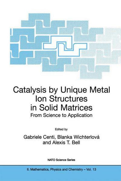 Cover for Gabriele Centi · Catalysis by Unique Metal Ion Structures in Solid Matrices: From Science to Application - NATO Science Series II (Paperback Bog) [Softcover reprint of the original 1st ed. 2001 edition] (2001)