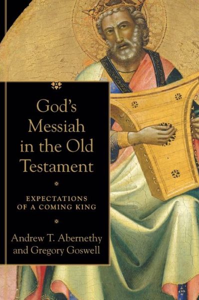 Cover for Andrew T. Abernethy · God's Messiah in the Old Testament – Expectations of a Coming King (Paperback Book) (2020)