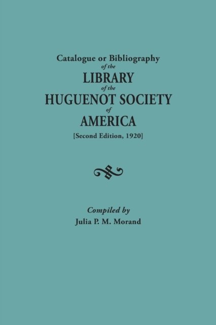 Cover for Huguenot Society of America · Catalogue or Bibliography of the Library of the Huguenot Society of America (Hardcover Book) [2nd edition] (2013)