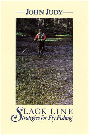 Slack Line Strategies for Fly Fishing - John Judy - Books - Stackpole Books - 9780811720755 - July 1, 2002