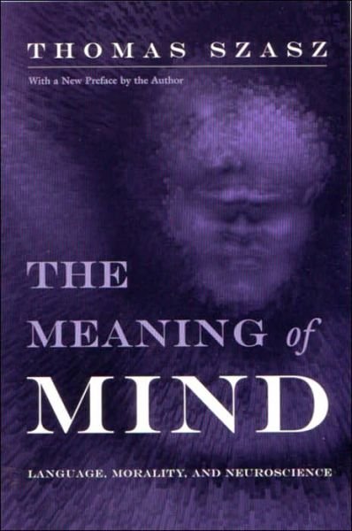 Cover for Thomas Szasz · The Meaning of Mind: Language, Morality, and Neuroscience (Pocketbok) [New edition] (2002)