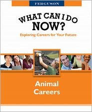 Cover for WHAT CAN I DO NOW: ANIMAL CAREERS - What Can I Do Now? (Hardcover Book) (2010)