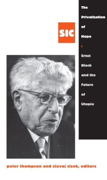 Cover for Peter Thompson · The Privatization of Hope: Ernst Bloch and the Future of Utopia, SIC 8 - [sic] Series (Innbunden bok) (2013)