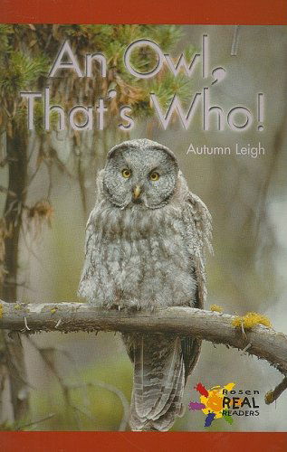 An Owl, That's Who! (Rosen Real Readers: Early Emergent) - Autumn Leigh - Books - Rosen Publishing Group - 9780823981755 - 2001