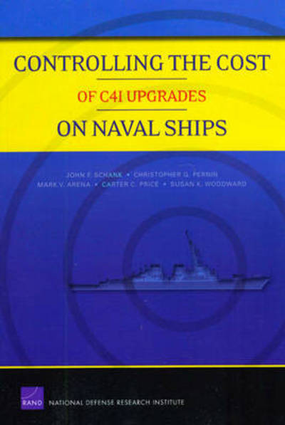 Controlling the Cost of C4I Upgrades on Naval Ships - John F Schank - Bøger - RAND - 9780833047755 - 1. november 2009