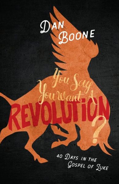 You Say You Want a Revolution? - Dan Boone - Books - Foundry Publishing - 9780834136755 - April 1, 2018