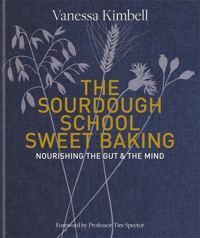 Cover for Vanessa Kimbell · The Sourdough School: Sweet Baking: Nourishing the gut &amp; the mind: Foreword by Tim Spector (Inbunden Bok) (2020)