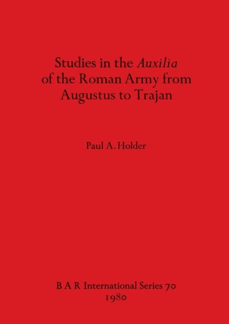 Cover for Paul A Holder · Studies in the Auxilia of the Roman Army from Augustus to Trajan (Taschenbuch) (1980)