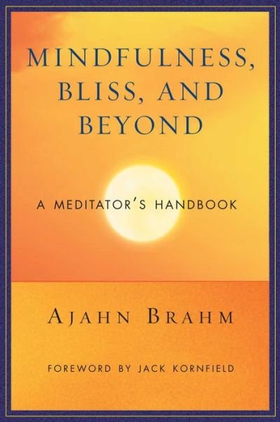 Mindfulness Bliss and Beyond: A Meditator's Handbook - Ajahn Brahm - Bøger - Wisdom Publications,U.S. - 9780861712755 - 1. september 2006