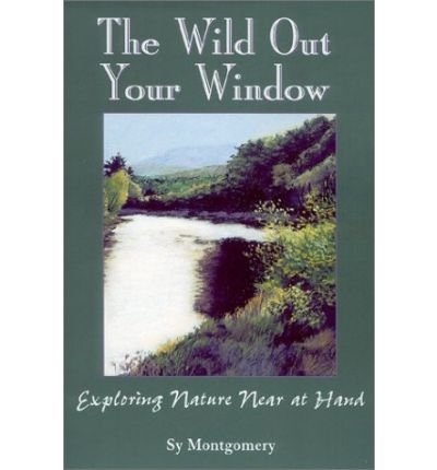 Cover for Sy Montgomery · The Wild Out Your Window (Paperback Bog) (2002)