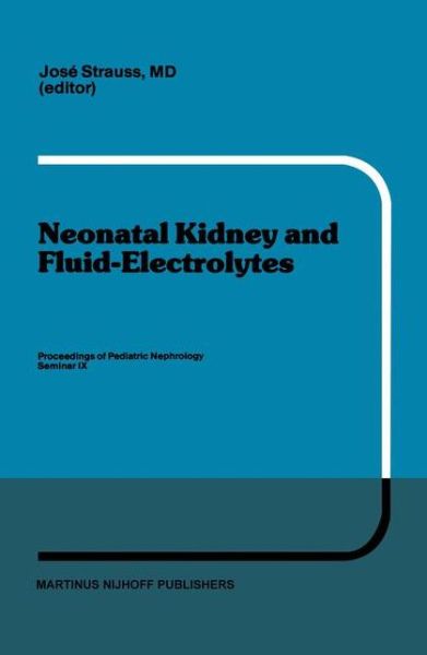 Cover for Jose Strauss · Neonatal Kidney and Fluid Electrolytes: Proceedings of Pediatric Nephrology Seminar Ix, Held at Bal Harbour, Florida, January 31 - February 4, 1982 - Developments in Nephrology (Hardcover Book) (1983)