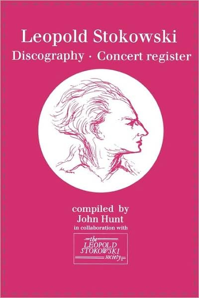 Cover for John Hunt · Leopold Stokowski (1882-1977). Discography and Concert Register. [1996]. (Paperback Book) (2009)