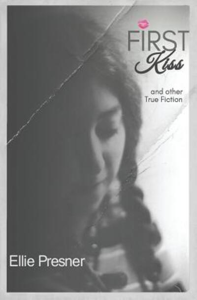 Cover for Ellie Presner · First Kiss and other True Fiction (Paperback Book) (2017)