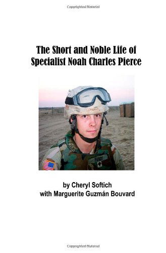 Cover for Cheryl Softich · The Short and Noble Life of Specialist Noah Charles Pierce (Paperback Book) (2010)