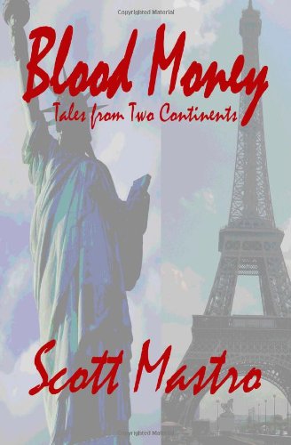 Blood Money: Tales from Two Continents - Scott Mastro - Books - Savant Books & Publications LLC - 9780982998755 - February 28, 2012