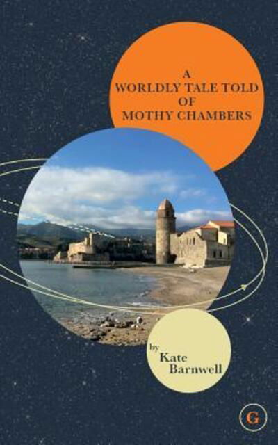 Cover for Kate Barnwell · A Worldly Tale Told of Mothy Chambers (Paperback Book) (2018)