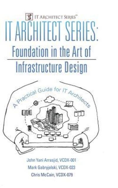 Cover for VCDX-001 John Yani Arrasjid · IT Architect Series : Foundation in the Art of Infrastructure Design : A Practical Guide for IT Architects (Gebundenes Buch) (2017)