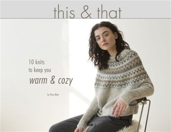 Cover for Pam Allen · This &amp; That: 10 Knits to Keep you Warm &amp; Cozy (Paperback Bog) (2020)
