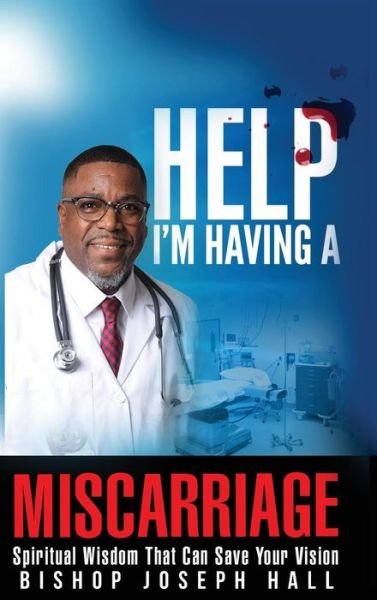 Cover for Joseph Hall · Help I'm Having A Miscarriage: Spiritual Wisdom That Can Save Your Vision (Hardcover Book) (2018)