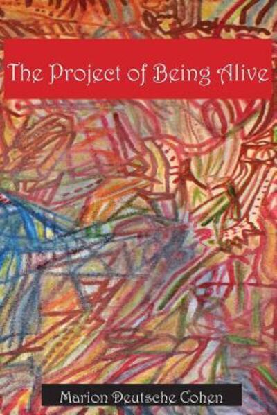 Cover for Marion Deutsche Cohen · The Project of Being Alive (Paperback Book) (2018)