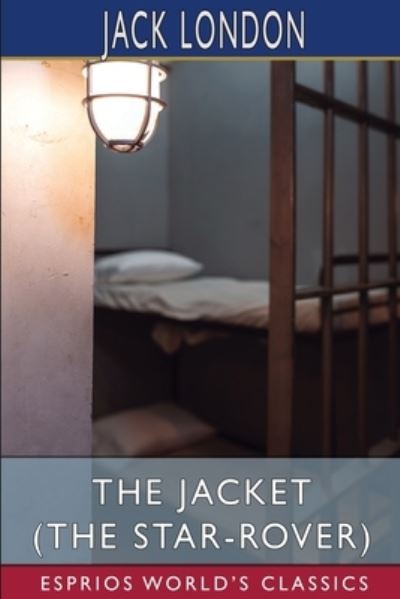 Cover for Jack London · The Jacket (The Star-Rover) (Esprios Classics) (Paperback Book) (2024)