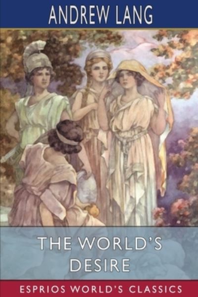 Cover for Andrew Lang · The World's Desire (Esprios Classics) (Paperback Book) (2024)