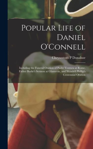 Cover for Chrysostom P Donahoe · Popular Life of Daniel O'Connell (Innbunden bok) (2021)