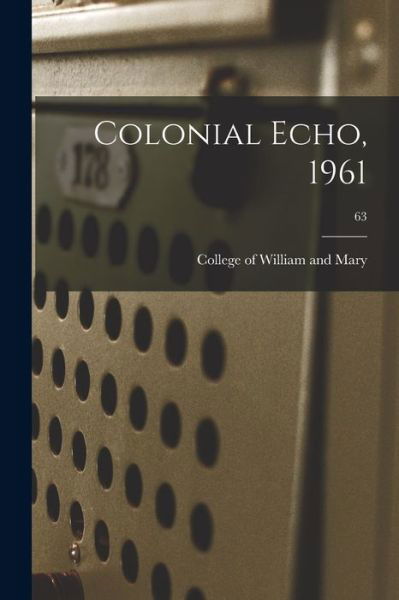 Colonial Echo, 1961; 63 - College of William and Mary - Książki - Hassell Street Press - 9781013974755 - 9 września 2021