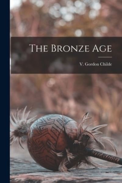 Cover for V Gordon Childe · The Bronze Age (Taschenbuch) (2021)