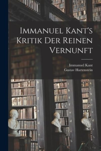 Immanuel Kant's Kritik der Reinen Vernunft - Immanuel Kant - Books - Creative Media Partners, LLC - 9781015941755 - October 27, 2022