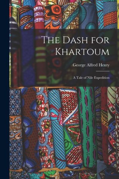 Dash for Khartoum - G. A. Henty - Books - Creative Media Partners, LLC - 9781016098755 - October 27, 2022