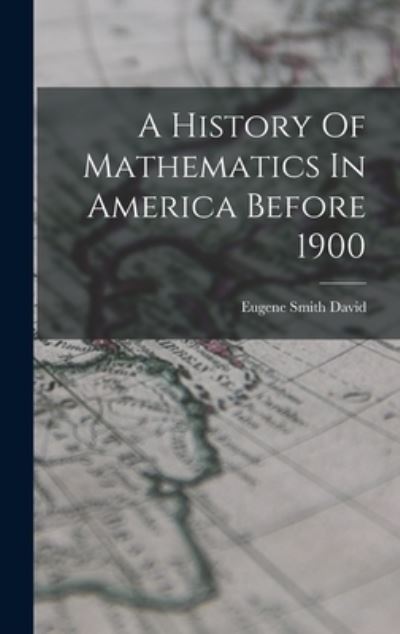 Cover for David Eugene Smith · History of Mathematics in America Before 1900 (Book) (2022)