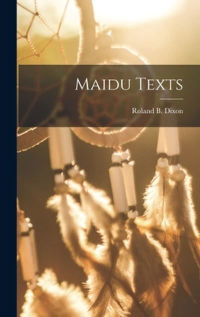 Maidu Texts - Roland B. Dixon - Kirjat - Creative Media Partners, LLC - 9781016928755 - torstai 27. lokakuuta 2022