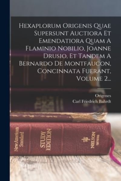 Cover for Origenes · Hexaplorum Origenis Quae Supersunt Auctiora et Emendatiora Quam a Flaminio Nobilio, Joanne Drusio, et Tandem a Bernardo de Montfaucon, Concinnata Fuerant, Volume 2... (Book) (2022)