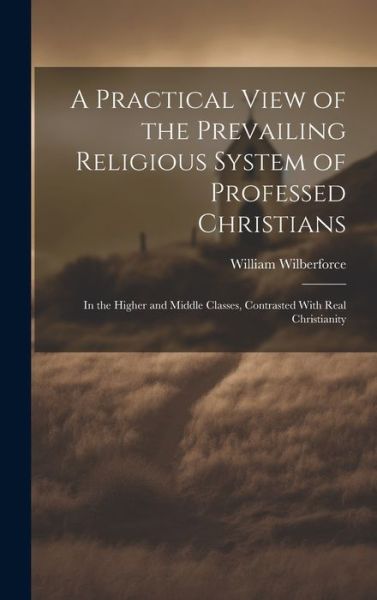 Cover for William Wilberforce · Practical View of the Prevailing Religious System of Professed Christians (Book) (2023)