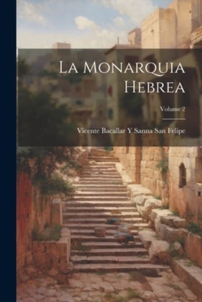 Cover for Vicente Bacallar y. Sanna San Felipe · Monarquia Hebrea; Volume 2 (Book) (2023)