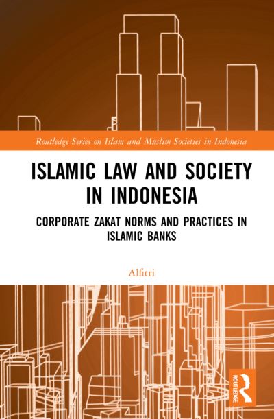 Cover for Alfitri · Islamic Law and Society in Indonesia: Corporate Zakat Norms and Practices in Islamic Banks - Routledge Series on Islam and Muslim Societies in Indonesia (Paperback Book) (2024)