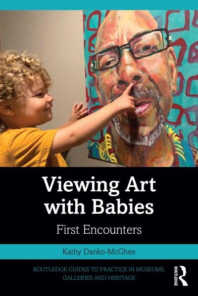 Cover for Danko-McGhee, Kathy (Owner of First Encounters, LLC., an art studio that provides educational experiences for babies and toddlers.) · Viewing Art with Babies: First Encounters - Routledge Guides to Practice in Museums, Galleries and Heritage (Paperback Book) (2023)