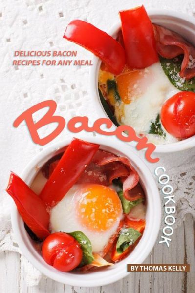 Cover for Thomas Kelly · Bacon Cookbook Delicious Bacon Recipes for Any Meal (Paperback Book) (2019)