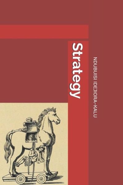 Strategy - Ndubuisi Idejiora-Kalu - Books - Independently Published - 9781079554755 - July 11, 2019