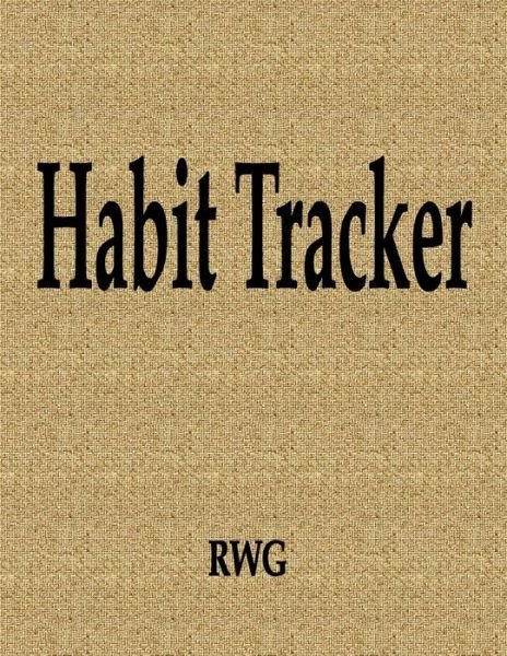 Cover for Rwg · Habit Tracker 100 Pages 8.5&quot; X 11&quot; (Taschenbuch) (2019)