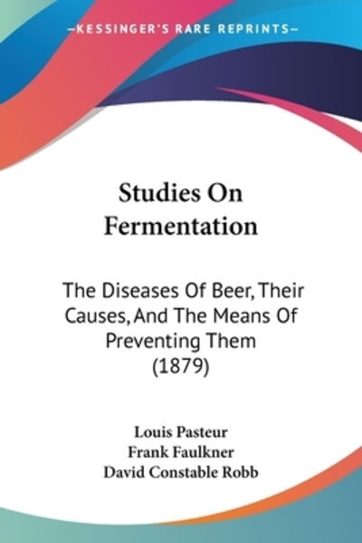 Studies On Fermentation - Louis Pasteur - Books - Kessinger Publishing - 9781104658755 - June 13, 2009